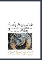 Acadia Missing Links of a Lost Chapter in American History