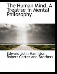 The Human Mind, a Treatise in Mental Philosophy