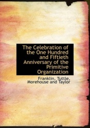 The Celebration of the One Hundred and Fiftieth Anniversary of the Primitive Organization