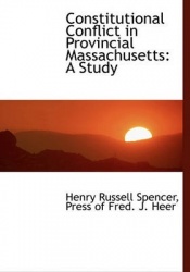 Constitutional Conflict in Provincial Massachusetts - A Study