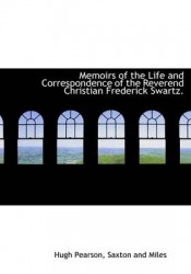 Memoirs of the Life and Correspondence of the Reverend Christian Frederick Swartz.