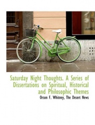 Saturday Night Thoughts. a Series of Dissertations on Spiritual, Historical and Philosophic Themes