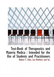 Text-Book of Therapeutics and Materia Medica - Intended for the Use of Students and Practitioners