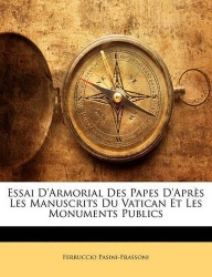 Essai d'Armorial Des Papes d'Après Les Manuscrits Du Vatican Et Les Monuments Publics