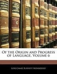 Of the Origin and Progress of Language, Volume 6