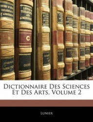 Dictionnaire Des Sciences Et Des Arts, Volume 2