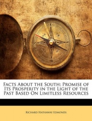 Facts about the South; Promise of Its Prosperity in the Light of the Past Based on Limitless Resources