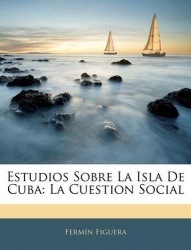 Estudios Sobre La Isla De Cuba - La Cuestion Social