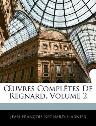 OEuvres Complétes De Regnard; Volume 2