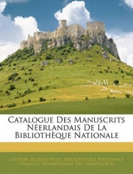 Catalogue Des Manuscrits Nerlandais de La Bibliothque Nationale