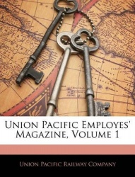 Union Pacific Employes' Magazine, Volume 1