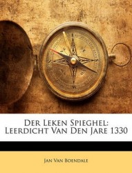 Der Leken Spieghel: Leerdicht Van Den Jare 1330