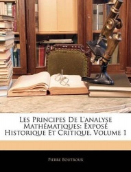 Les Principes De L'analyse Mathématiques - Exposé Historique Et Critique, Volume 1