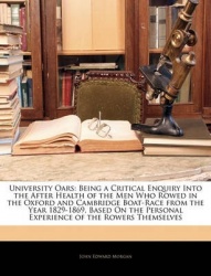 University Oars: Being a Critical Enquiry Into the After Health of the Men Who Rowed in the Oxford and Cambridge Boat-Race from 