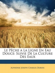 Le Pèche a la Ligne En Eau Douce - Suivie de la Culture Des Eaux