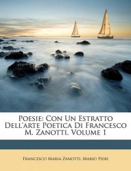 Poesie - Con Un Estratto Dell'arte Poetica Di Francesco M. Zanotti; Volume 1