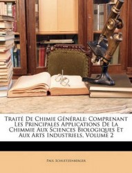 Trait de Chimie Gnrale: Comprenant Les Principales Applications de La Chimmie Aux Sciences Biologiques Et Aux Arts Industriels, 