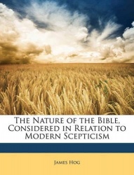 The Nature of the Bible, Considered in Relation to Modern Scepticism