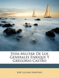 Vida Militar de Los Generales Enrique y Gregorio Castro