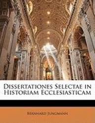 Dissertationes Selectae in Historiam Ecclesiasticam