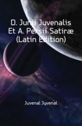 D. Junii Juvenalis Et A. Persii Satir]