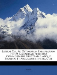 Satirae XVI, Ad Optimorum Exemplarium Fidem Recensitae: Perpetuo Commentario Illustratae, Adque Proemio Et Argumentis Instructae