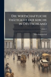 Die Wirtschaftliche Thatigkeit Der Kirche in Deutschland Volume 1