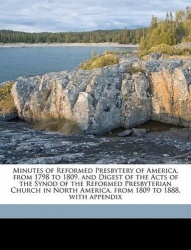 Minutes of Reformed Presbytery of America, from 1798 to 1809, and Digest of the Acts of the Synod of the Reformed Presbyterian C