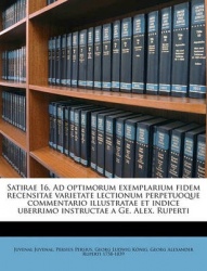 Satirae 16. Ad Optimorum Exemplarium Fidem Recensitae Varietate Lectionum Perpetuoque Commentario Illustratae Et Indice Uberrimo