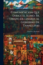 Comunicacion Que Dirige El Illmo. Sr. Obispo De Linares Al Gobierno De Tamaulipas - Sobre La Circular Espedida En Tampíco En 16 