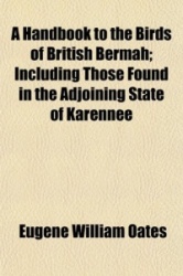 A Handbook to the Birds of British Bermah; Including Those Found in the Adjoining State of Karennee