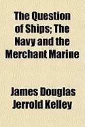 The Question of Ships; The Navy and the Merchant Marine