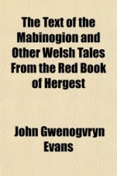 The Text of the Mabinogion and Other Welsh Tales from the Red Book of Hergest