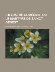 L'Illustre Comedien, Ou Le Martyre de Sainct Genest