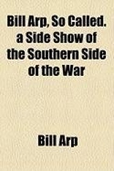 Bill Arp, So Called. a Side Show of the Southern Side of the War
