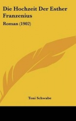 Die Hochzeit Der Esther Franzenius: Roman (1902)