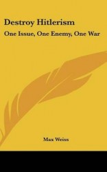 Destroy Hitlerism: One Issue, One Enemy, One War