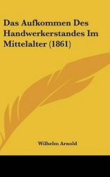 Das Aufkommen Des Handwerkerstandes Im Mittelalter (1861)