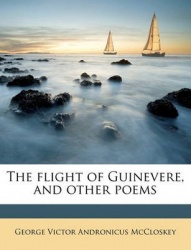 The Flight of Guinevere, and Other Poems