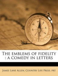 The Emblems of Fidelity: A Comedy in Letters