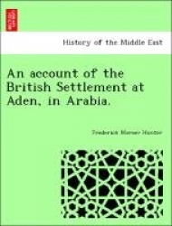 An Account of the British Settlement at Aden, in Arabia.