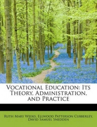 Vocational Education - Its Theory, Administration, and Practice