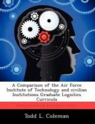 A Comparison of the Air Force Institute of Technology and civilian Institutions Graduate Logistics Curricula
