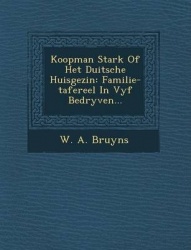 Koopman Stark of Het Duitsche Huisgezin: Familie-Tafereel in Vyf Bedryven...