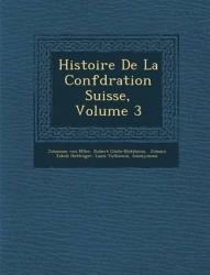 Histoire de La Conf D Ration Suisse, Volume 3