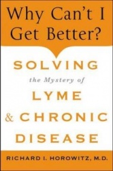 Why Can't I Get Better? Solving the Mystery of Lyme and Chronic Disease