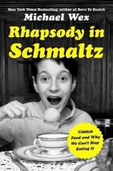 Rhapsody in Schmaltz - Yiddish Food and Why We Can't Stop Eating It