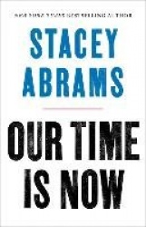 Our Time Is Now - Power, Purpose, and the Fight for a Fair America