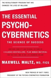 The Essential Psycho-Cybernetics - The Science of Success: Contains Complete and Original Editions of 4 Classic Bestsellers, Plu