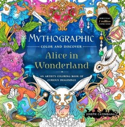 Mythographic Color and Discover: Alice in Wonderland - An Artist’s Coloring Book of Curious Imaginings
